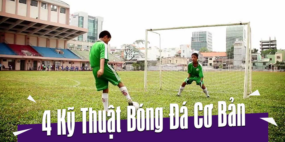 Tổng hợp kỹ thuật bóng đá cơ bản