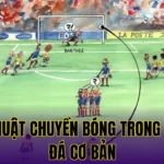 KỸ THUẬT CHUYỀN BÓNG TRONG BÓNG ĐÁ CƠ BẢN