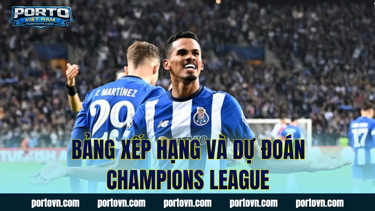 Bảng xếp hạng và dự đoán Champions League
