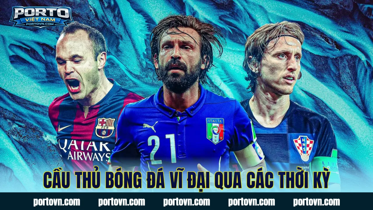 Cầu thủ bóng đá vĩ đại qua các thời kỳ