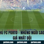 Cầu Thủ FC Porto – Những Ngôi Sao Sáng Giá Nhất Đội
