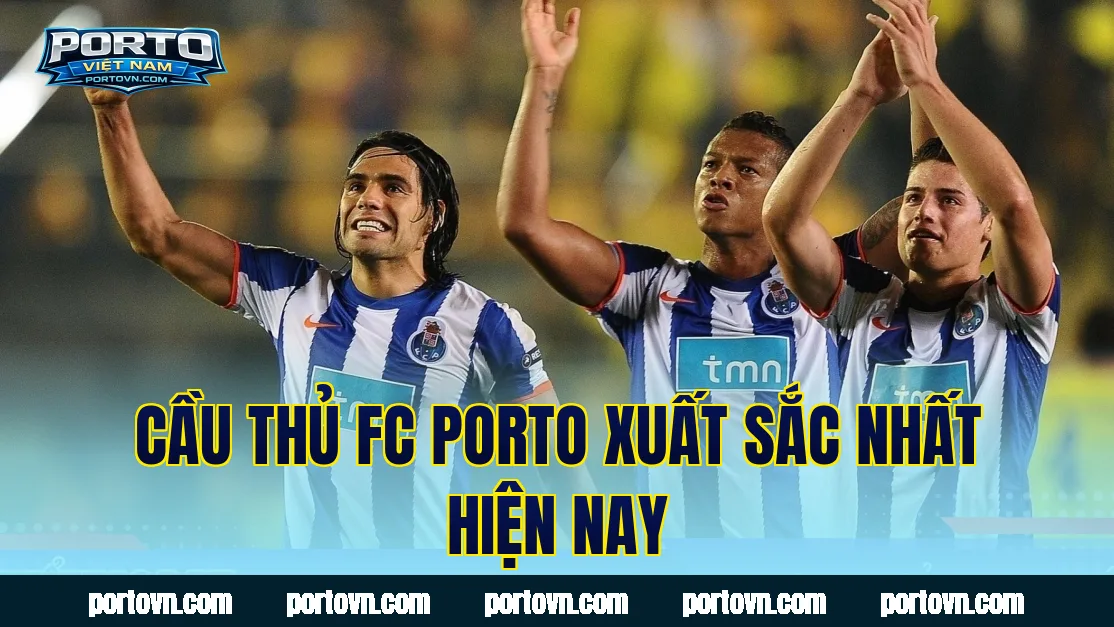 Cầu thủ FC Porto xuất sắc nhất hiện nay