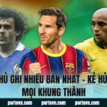 Cầu Thủ Ghi Nhiều Bàn Nhất – Kẻ Hủy Diệt Mọi Khung Thành