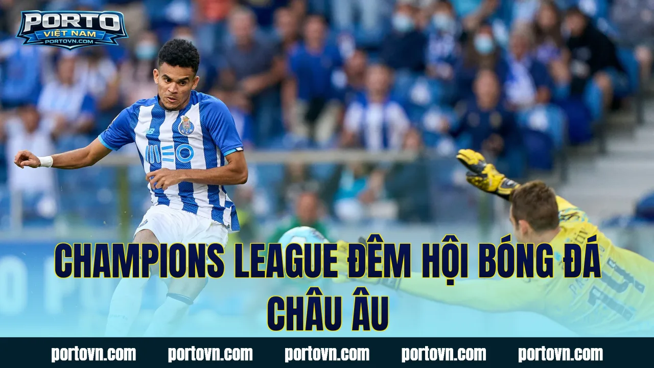 Champions League đêm hội bóng đá châu Âu