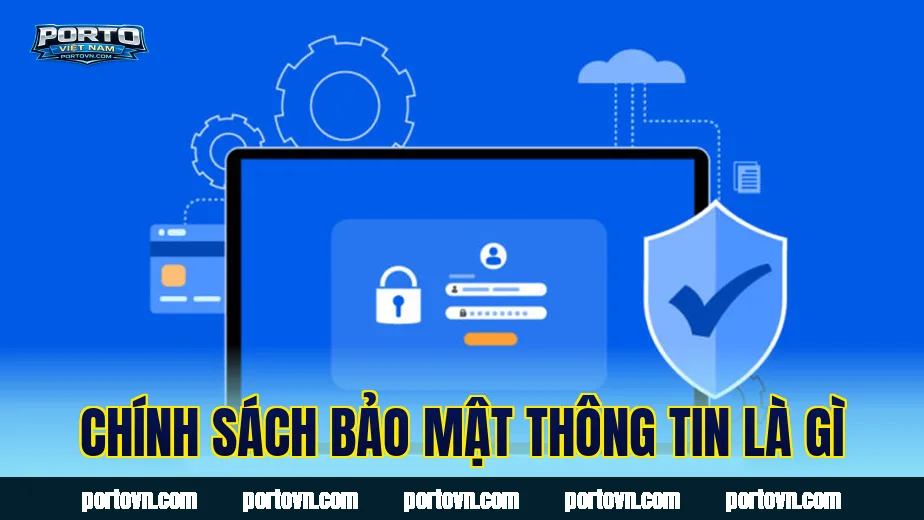 Chính sách bảo mật thông tin là gì
