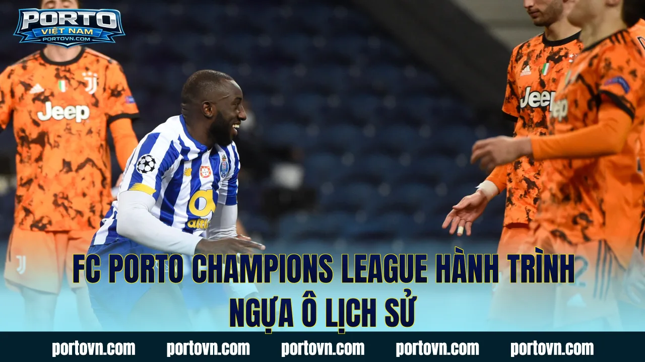 FC Porto Champions League hành trình ngựa ô lịch sử