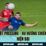 Kỹ Thuật Pressing – Xu Hướng Chiến Thuật Hiện Đại