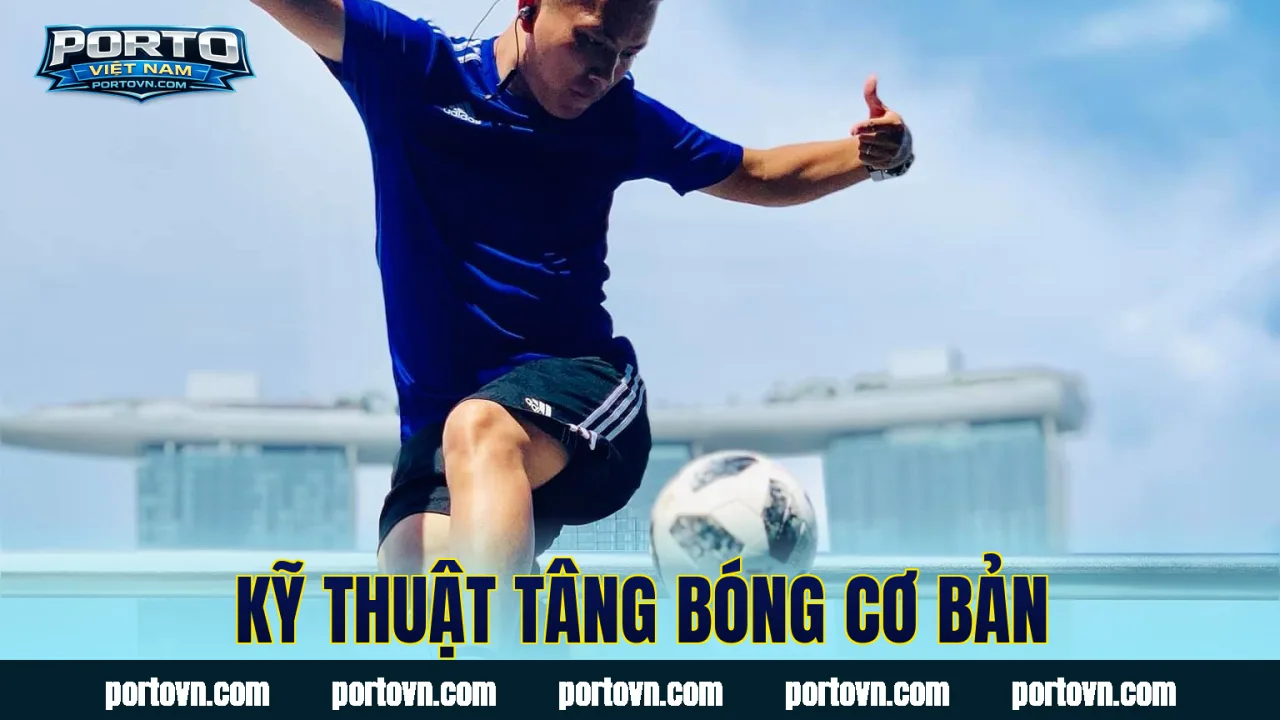 Kỹ thuật tâng bóng cơ bản