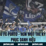 Lịch Sử FC Porto – Hơn Một Thế Kỷ Chinh Phục Danh Hiệu