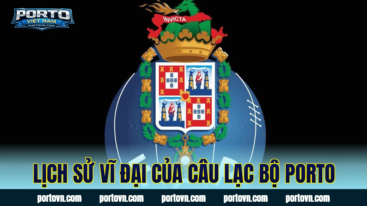 Lịch sử vĩ đại của câu lạc bộ Porto