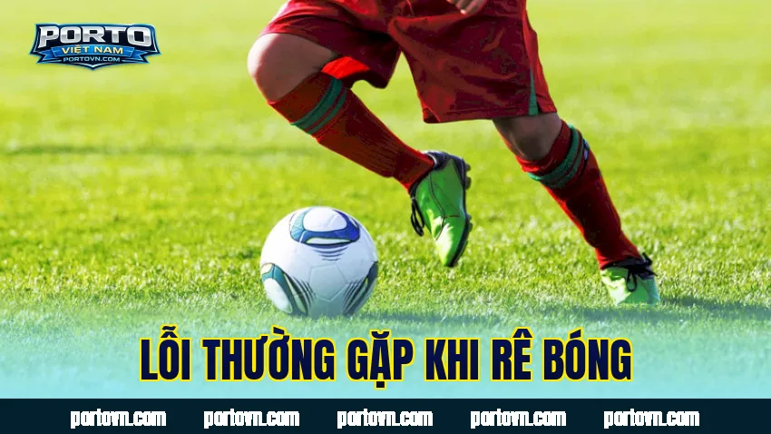 Lỗi thường gặp khi rê bóng
