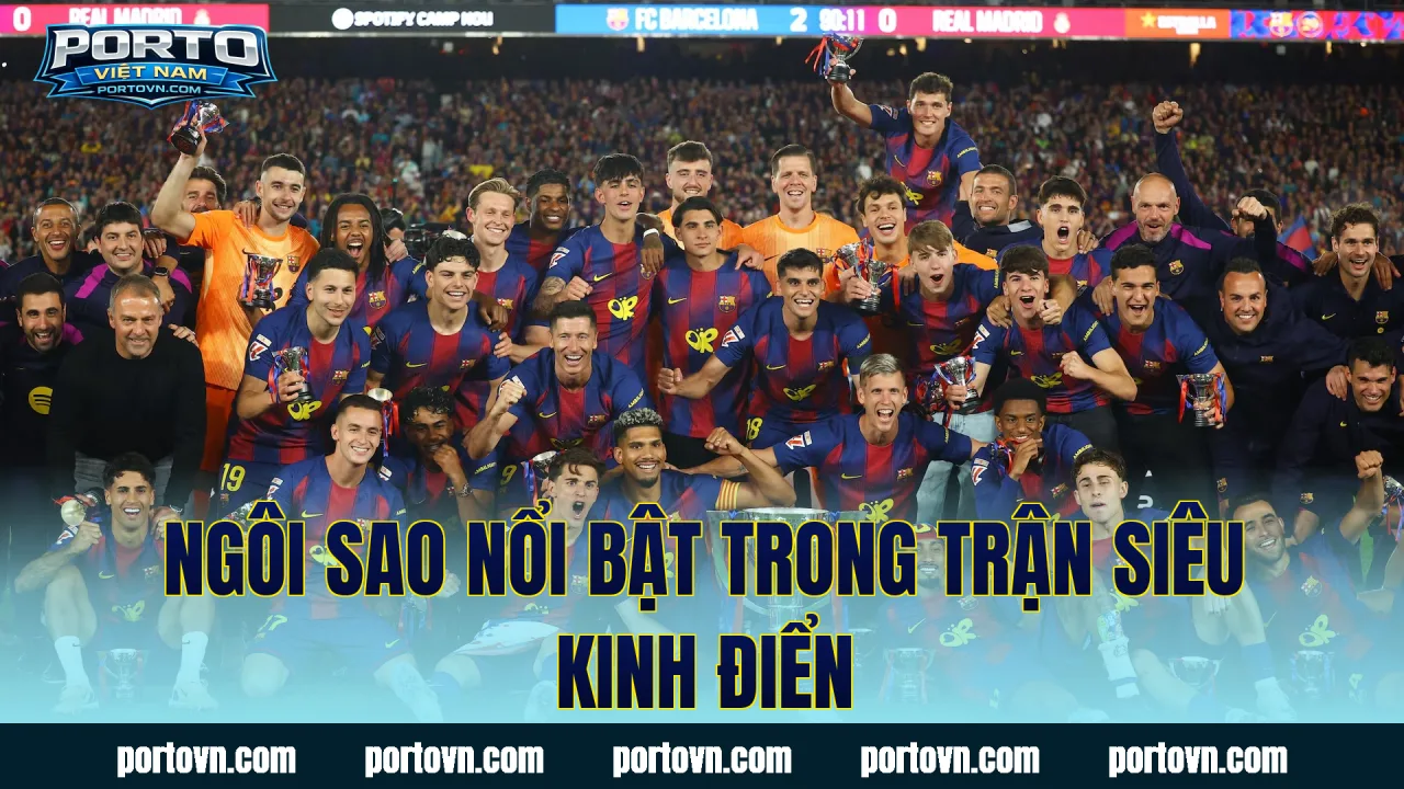 Ngôi sao nổi bật trong trận Siêu Kinh Điển