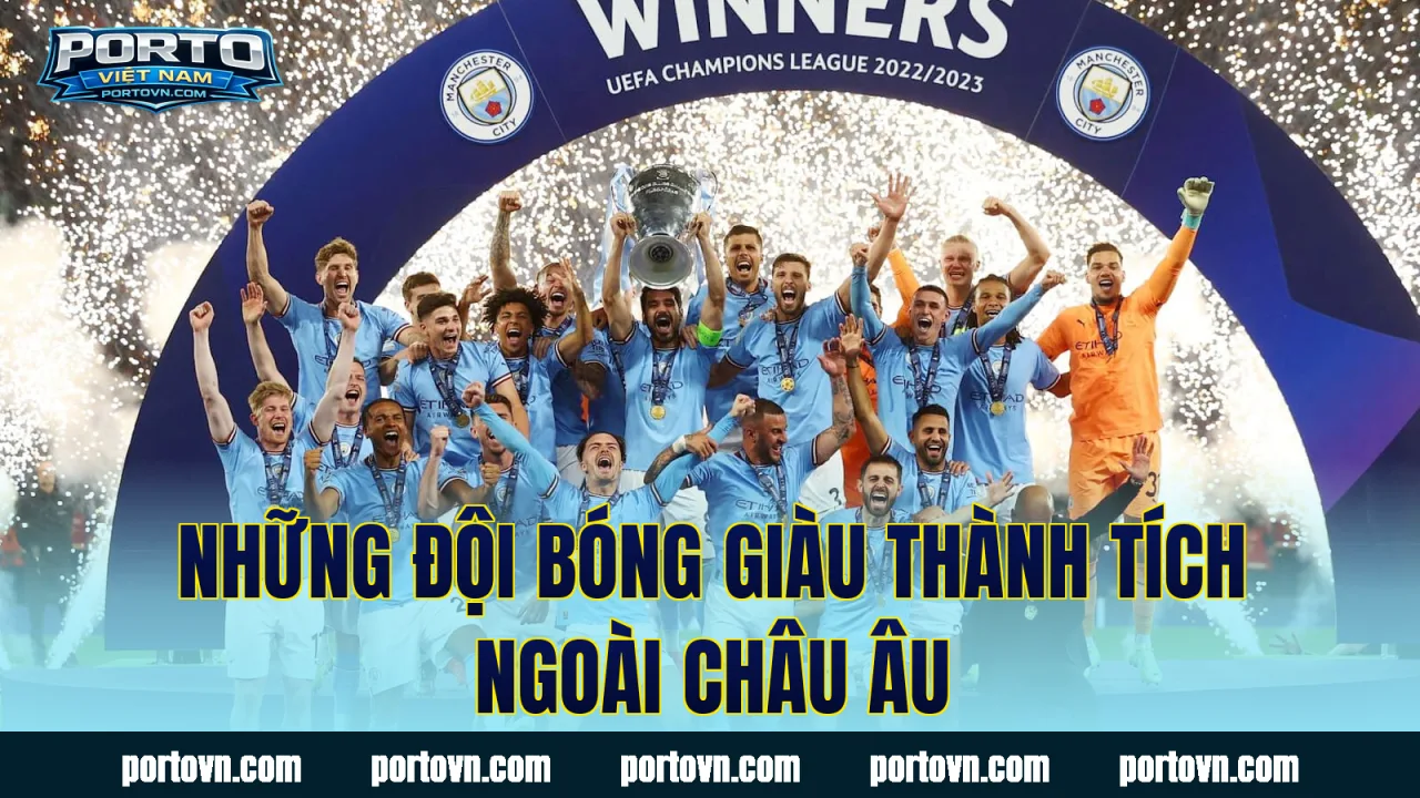 Những đội bóng giàu thành tích ngoài châu Âu