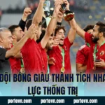 Những Đội Bóng Giàu Thành Tích Nhất – Thế Lực Thống Trị
