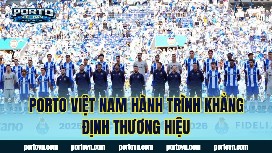 Porto Việt Nam hành trình khẳng định thương hiệu