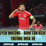 Tin Chuyển Nhượng – Bom Tấn Kích Nổ Thị Trường Mùa Hè