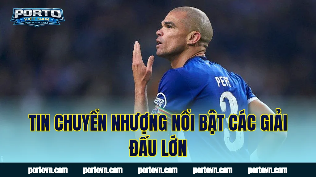 Tin chuyển nhượng nổi bật các giải đấu lớn