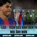 Tin La Liga – Trận Siêu Kinh Điển Thu Hút Mọi Ánh Nhìn