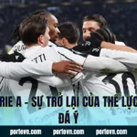 Tin Serie A – Sự Trở Lại Của Thế Lực Bóng Đá Ý