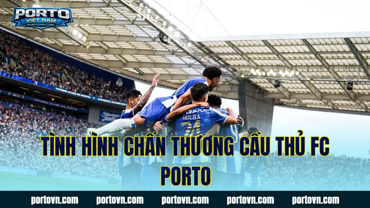 Tình hình chấn thương cầu thủ FC Porto