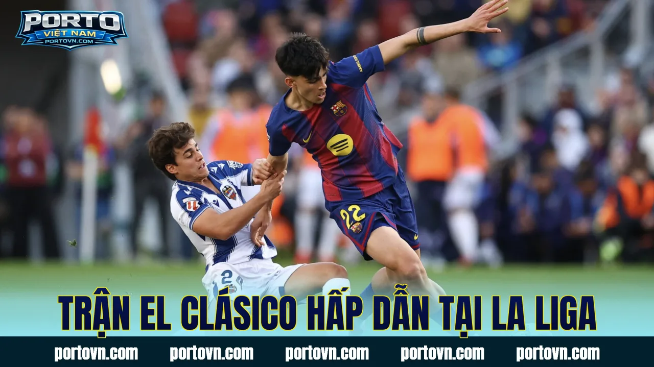 Trận El Clásico hấp dẫn tại La Liga