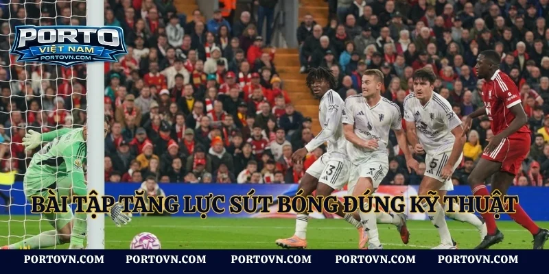 Bài tập tăng lực sút bóng đúng kỹ thuật
