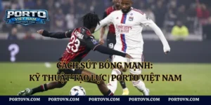 Cách Đá Bóng Không Mệt: Giữ Sức Hiệu Quả | Porto Việt Nam