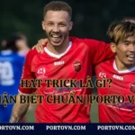 Hat trick là gì? Cách Nhận Biết Chuẩn | Porto Việt Nam