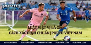 Hat trick là gì? Cách Nhận Biết Chuẩn | Porto Việt Nam