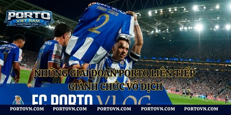 Những giai đoạn Porto liên tiếp giành chức vô địch