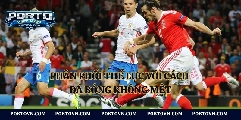 Phân phối thể lực với cách đá bóng không mệt