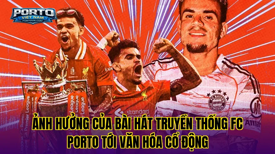 Ảnh hưởng của bài hát truyền thống FC Porto tới văn hóa cổ động