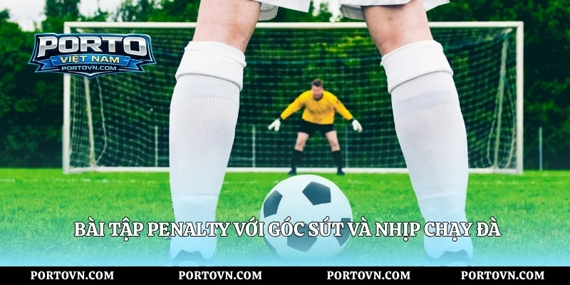 Bài tập penalty với góc sút và nhịp chạy đà