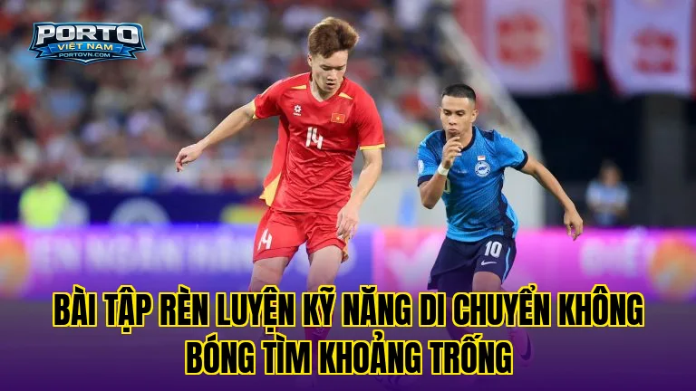 Bài tập rèn luyện kỹ năng di chuyển không bóng tìm khoảng trống