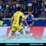 Bù Giờ Là Gì? Cách Xác Định Thời Gian | Porto Việt Nam
