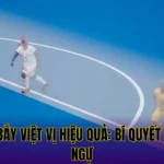CÁCH BẪY VIỆT VỊ HIỆU QUẢ: BÍ QUYẾT PHÒNG NGỰ