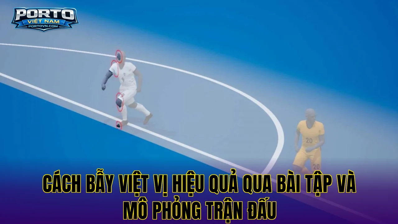Cách bẫy việt vị hiệu quả qua bài tập và mô phỏng trận đấu