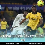 Cách Sút Bóng Bổng: Hướng Dẫn Kỹ Thuật Chuẩn | Porto Vn