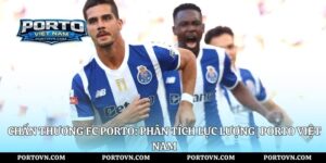 Học Viện FC Porto Và Hệ Thống Đào Tạo Porto Việt Nam