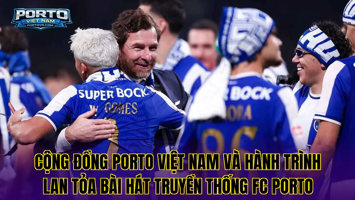 Cộng đồng Porto Việt Nam và hành trình lan tỏa bài hát truyền thống FC Porto