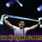 GIAI ĐIỆU TỰ HÀO FC PORTO
