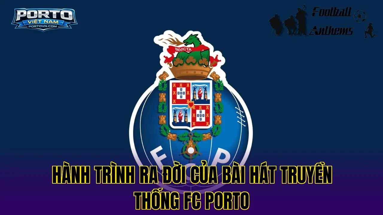 Hành trình ra đời của bài hát truyền thống FC Porto