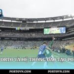 Học Viện FC Porto Và Hệ Thống Đào Tạo Porto Việt Nam
