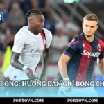 Kỹ Thuật Che Bóng: Hướng Dẫn Giữ Bóng Chuẩn | Porto Vn