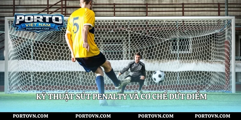 Kỹ thuật sút penalty và cơ chế dứt điểm