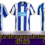 LỊCH SỬ ÁO ĐẤU FC PORTO: SẮC XANH TRẮNG BẦY RỒNG
