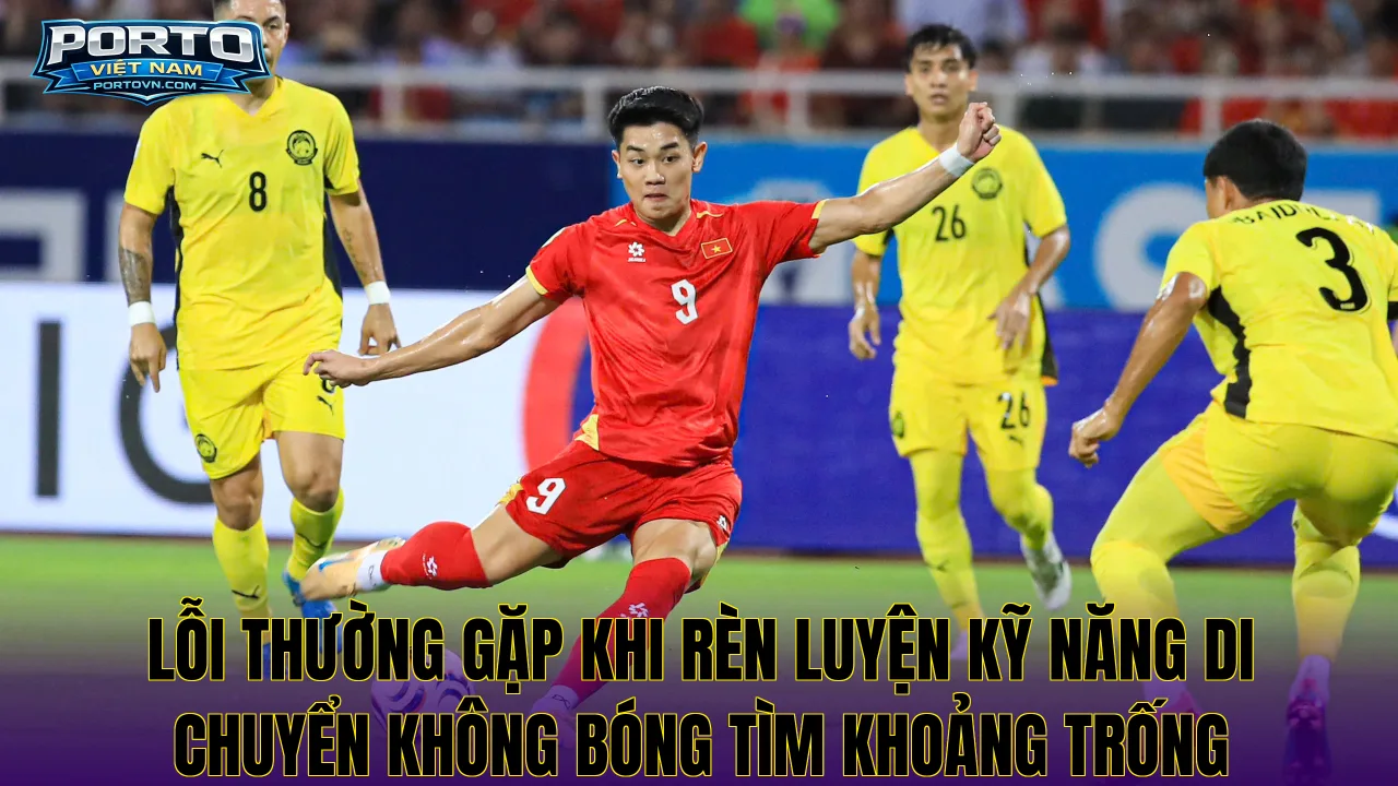 Lỗi thường gặp khi rèn luyện kỹ năng di chuyển không bóng tìm khoảng trống