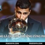 Quả Bóng Vàng Là Gì? Giải Thưởng Cùng Porto Việt Nam