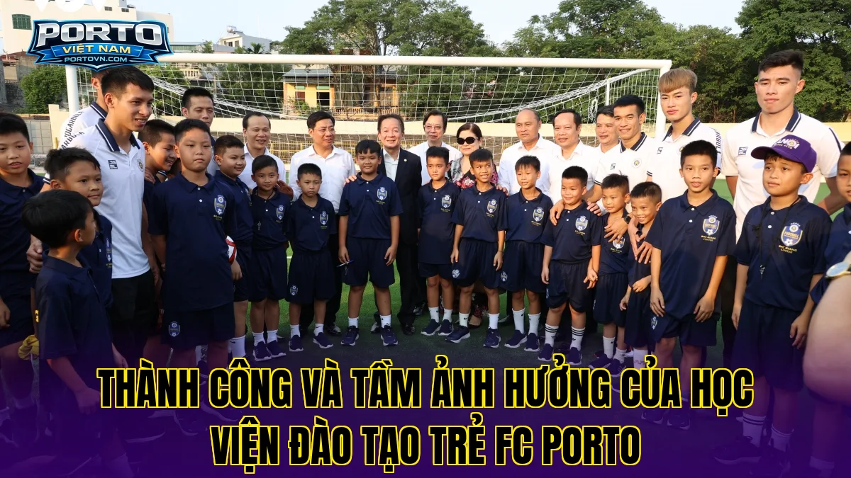 Thành công và tầm ảnh hưởng của học viện đào tạo trẻ FC Porto