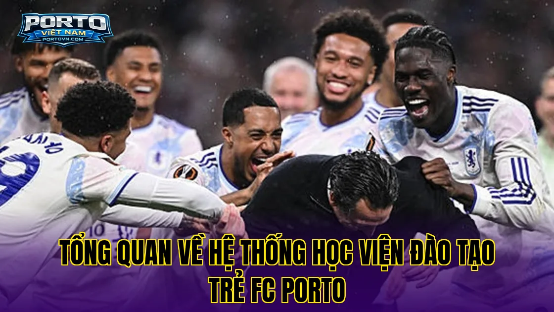 Tổng quan về hệ thống học viện đào tạo trẻ FC Porto